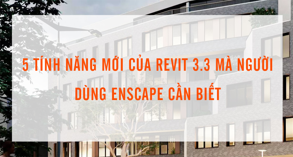 5 tính năng mới của Revit 3.3 mà người dùng Enscape cần biết