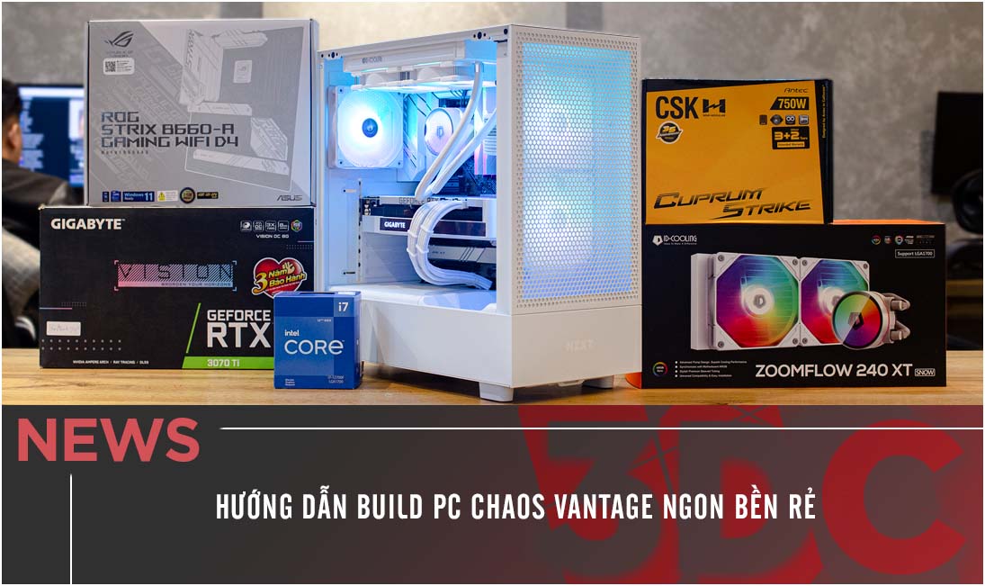 Hướng dẫn build PC Chaos Vantage Ngon Bền Rẻ