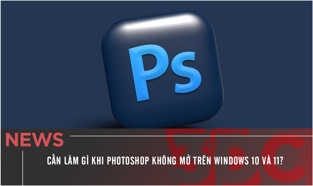 Cần làm gì khi Photoshop không mở trên Windows 10 và 11