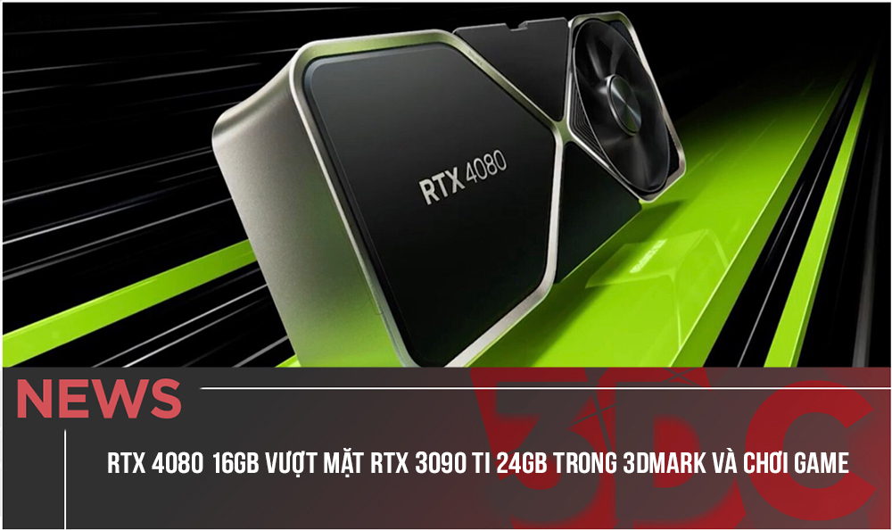 RTX 4080 16GB vượt mặt RTX 3090 Ti 24GB trong thử nghiệm 3DMark và chơi game