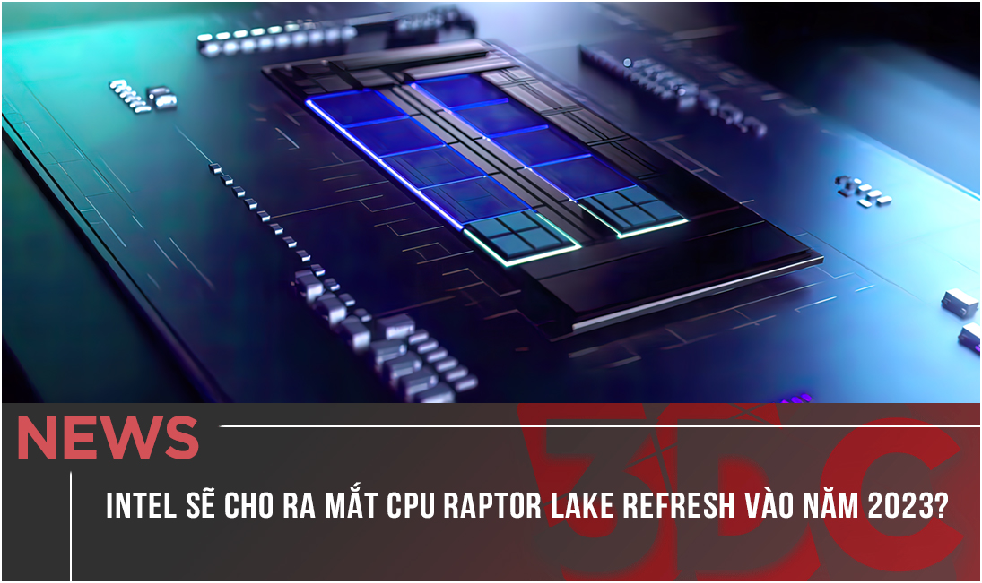 Intel có thể sẽ cho ra mắt CPU Raptor Lake Refresh vào năm 2023