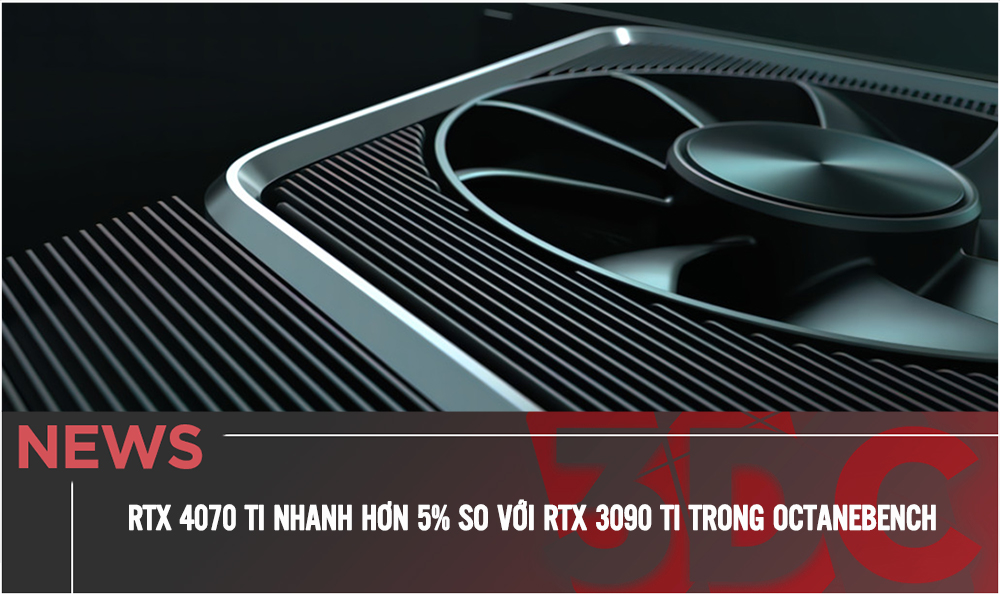 NVIDIA RTX 4070 Ti nhanh hơn 5% so với RTX 3090 Ti trong bài kiểm tra OctaneBench