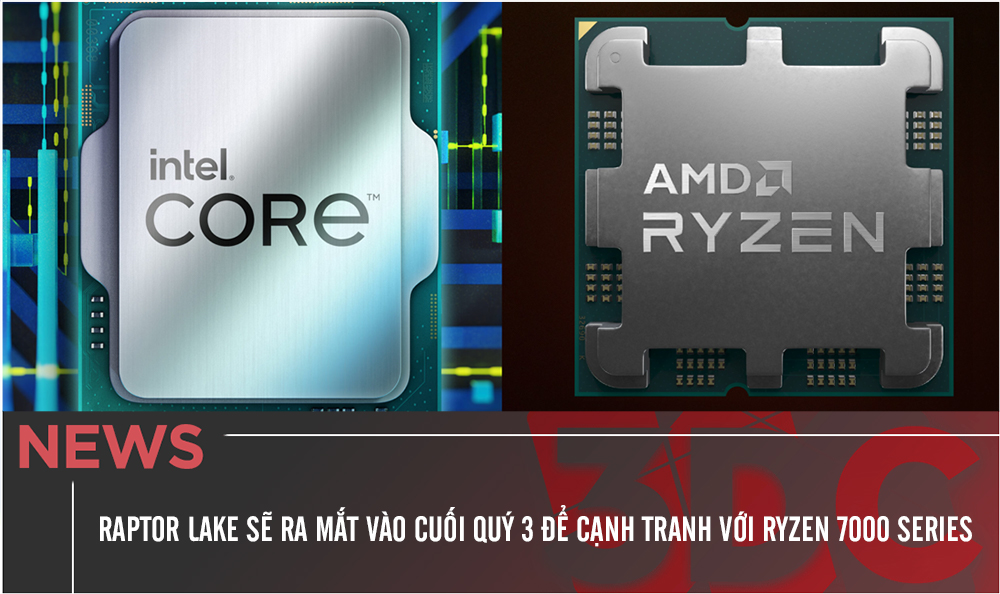 CPU Intel Raptor Lake sẽ ra mắt vào cuối quý 3 để cạnh tranh với CPU Ryzen 7000 Series của AMD