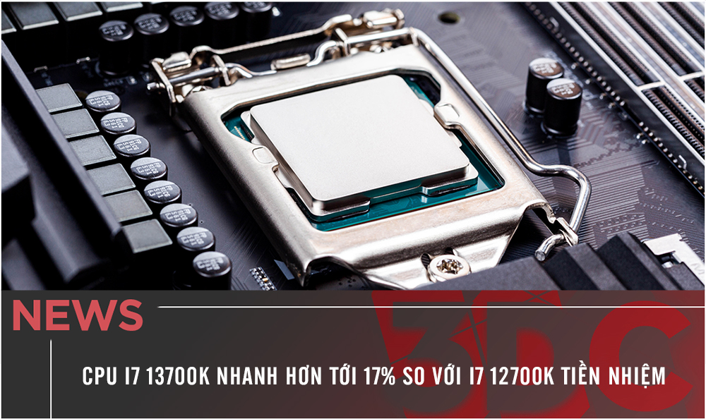 CPU i7 13700K nhanh hơn tới 17% so với i7 12700K tiền nhiệm
