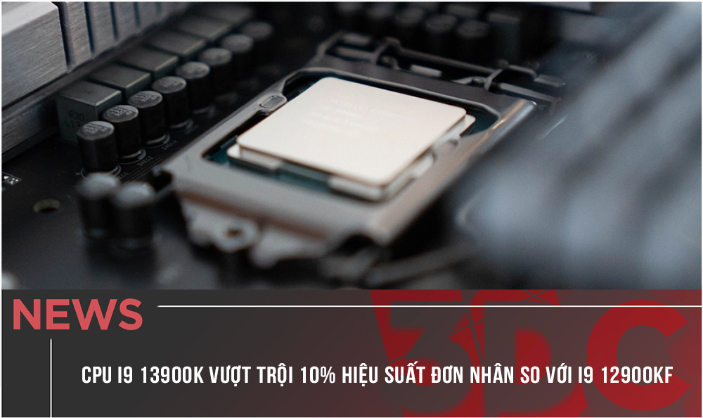 CPU i9 13900K vượt trội hơn 10% hiệu suất đơn nhân so với i9 12900KF