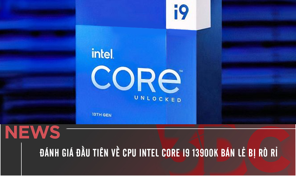 Đánh giá đầu tiên về CPU Intel Core i9 13900K bán lẻ bị rò rỉ