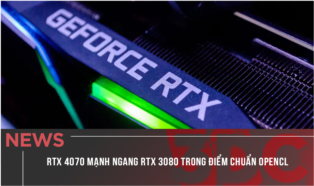 RTX 4070 mạnh ngang RTX 3080 trong điểm chuẩn OpenCL
