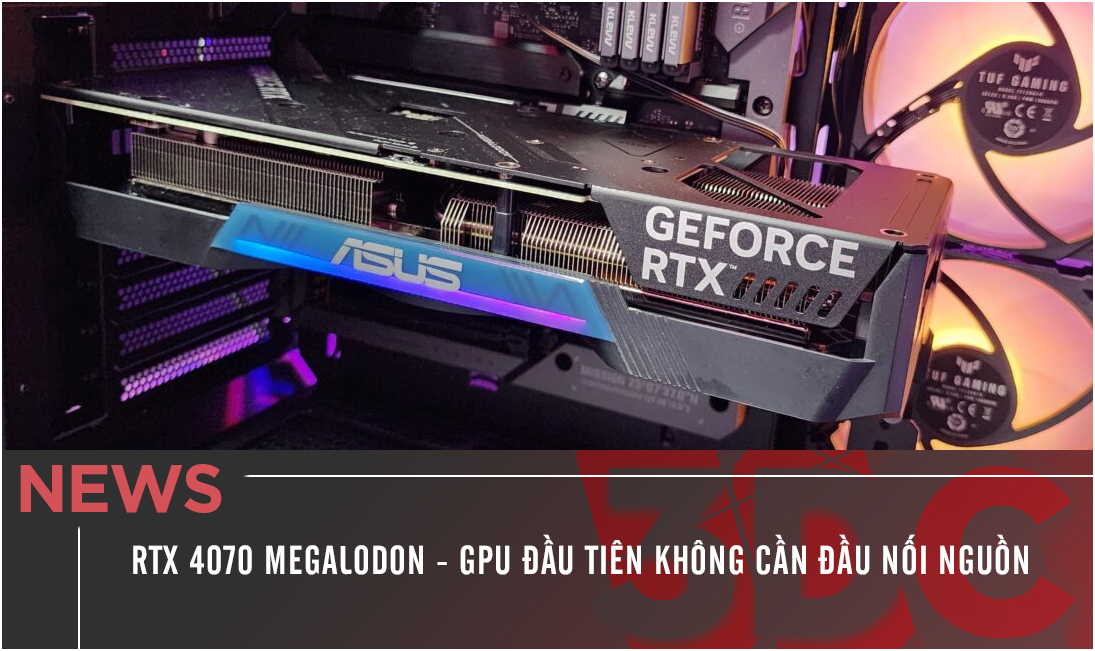 RTX 4070 Megalodon - GPU đầu tiên không cần đầu nối nguồn