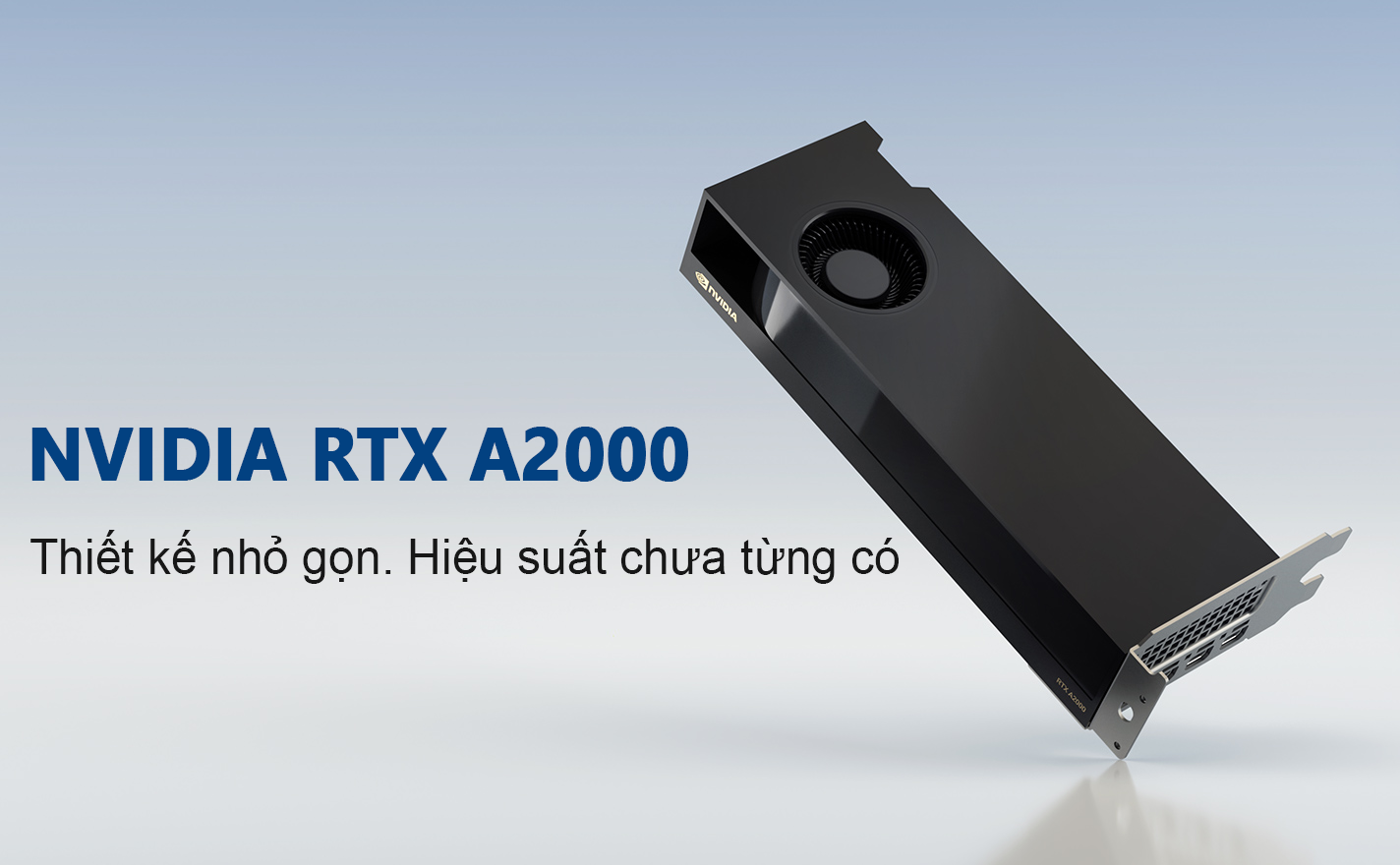 NVIDIA Ra Mắt Card Đồ Họa RTX A2000 mới - Nhỏ Gọn Nhưng Không Kém Phần Mạnh Mẽ