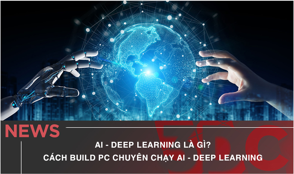 Ai - Deep Learning Là Gì? Hướng dẫn Build PC Chuyên Chạy Ai - Deep Learning