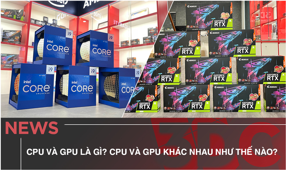 CPU và GPU là gì? CPU và GPU khác nhau như thế nào?