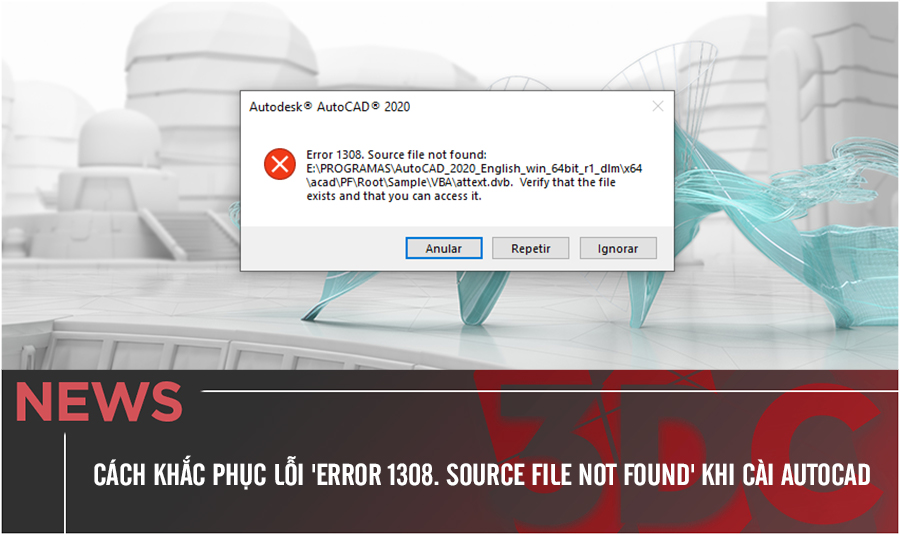 Cách khắc phục lỗi 'Error 1308. Source File Not Found' khi cài Autocad