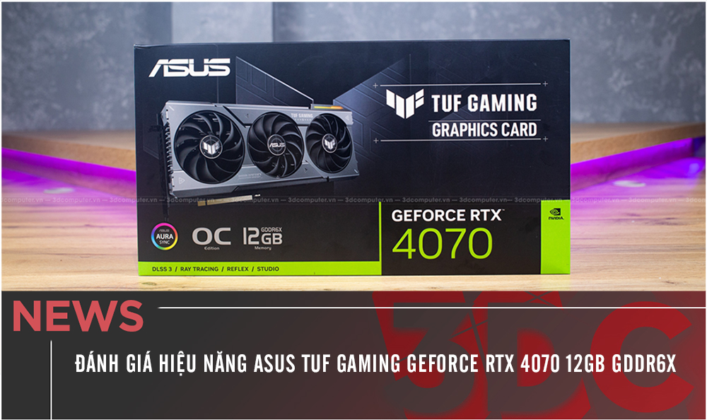 Đánh giá hiệu năng ASUS TUF Gaming GeForce RTX 4070 12GB GDDR6X