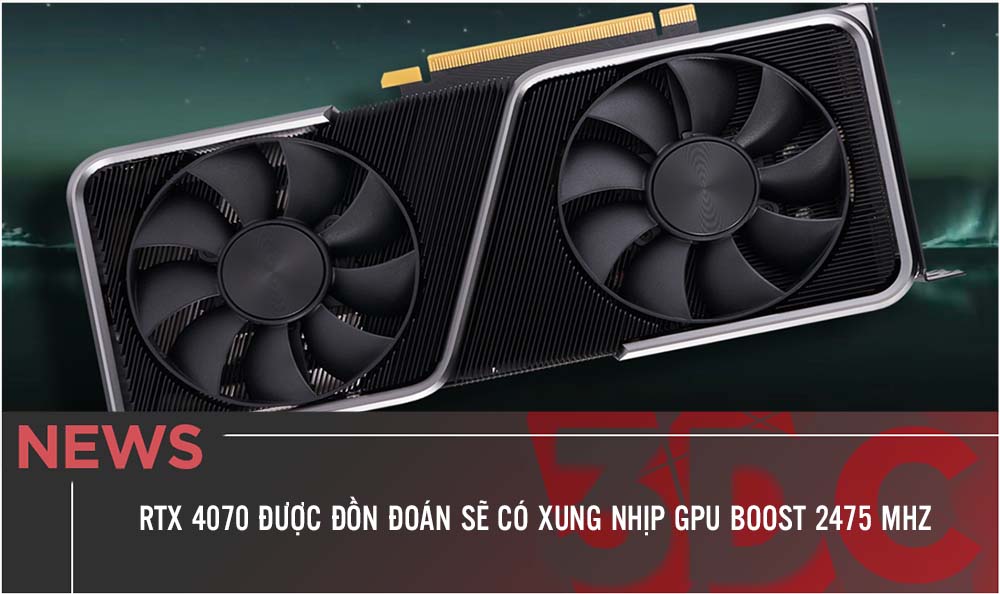 NVIDIA GeForce RTX 4070 được đồn đoán sẽ có xung nhịp GPU boost 2475 MHz