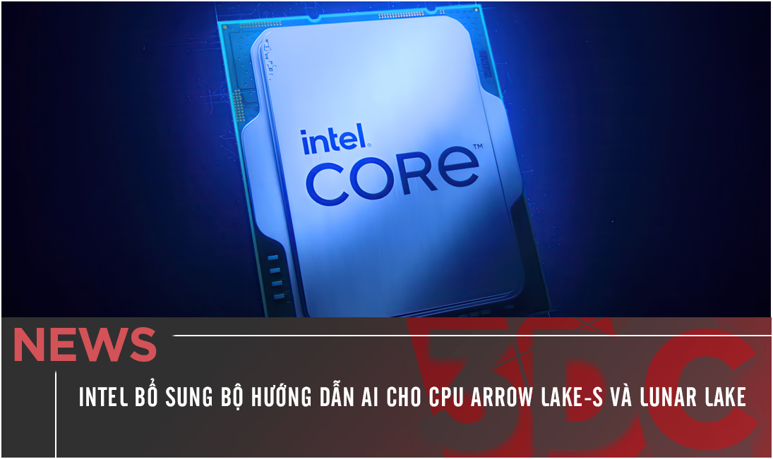 Intel bổ sung bộ hướng dẫn AI & Machine Learning cho CPU Arrow Lake-S và Lunar Lake