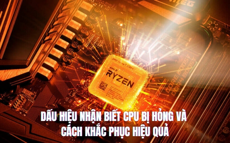 dấu hiệu nhận biết cpu bị hỏng