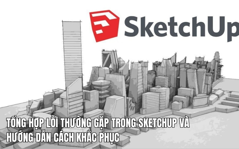 lỗi thường gặp trong sketchup