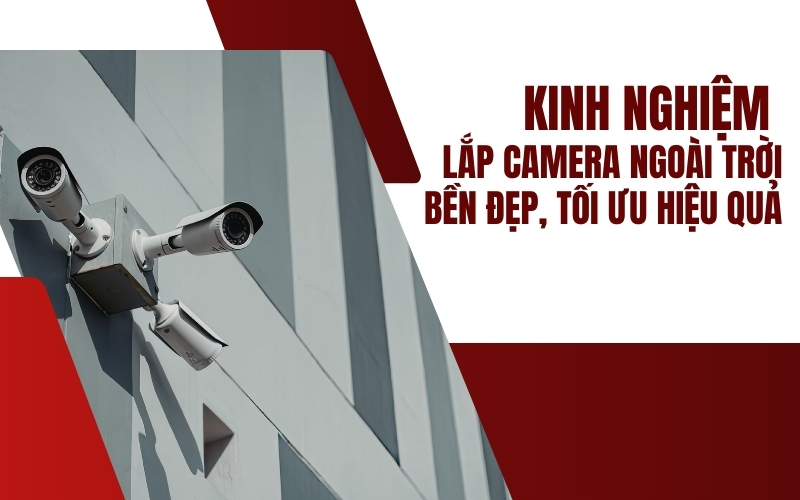 kinh nghiệm lắp camera ngoài trời